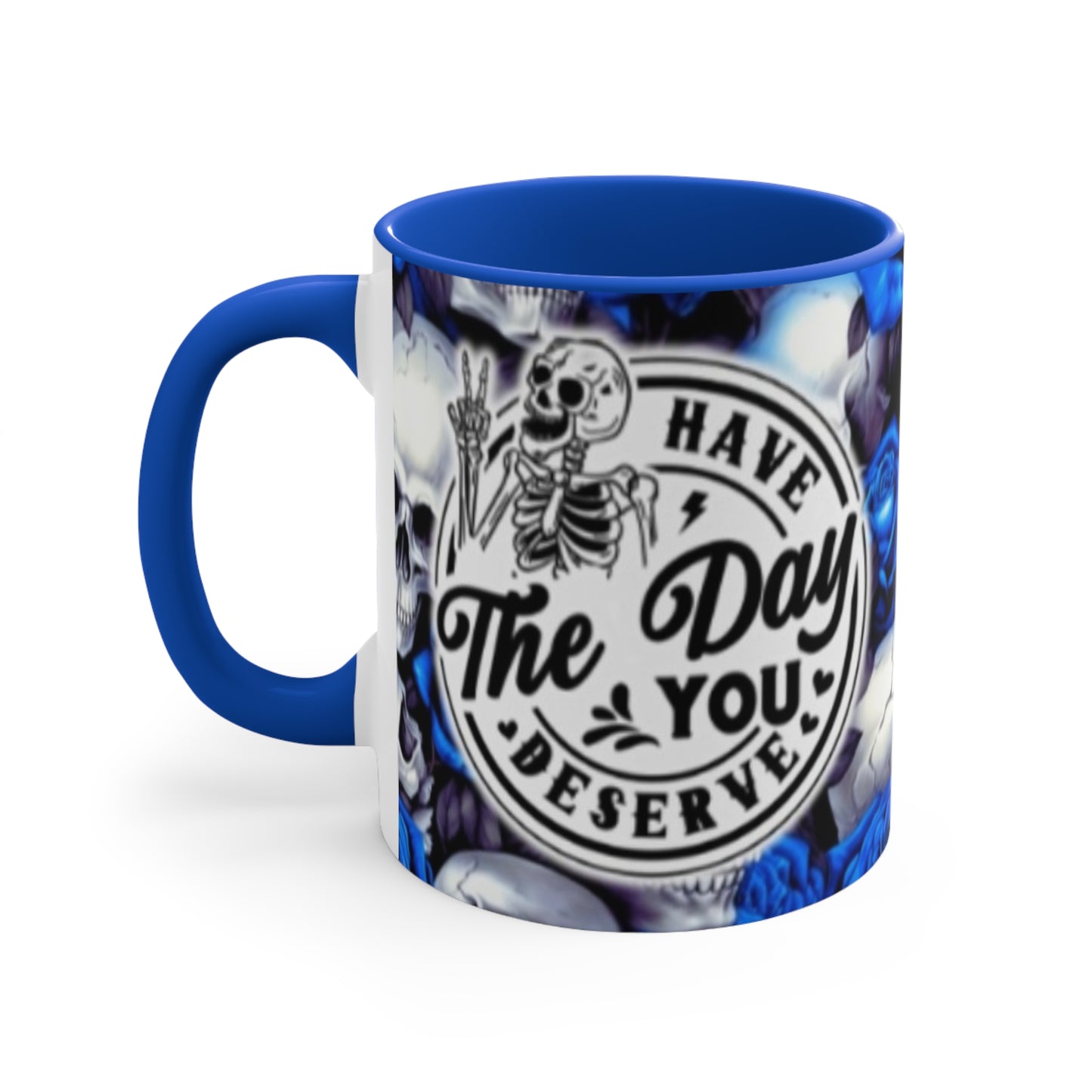 Have the day you deserve , Blue- 11oz Accent Mug - Rock n Royalty Designs