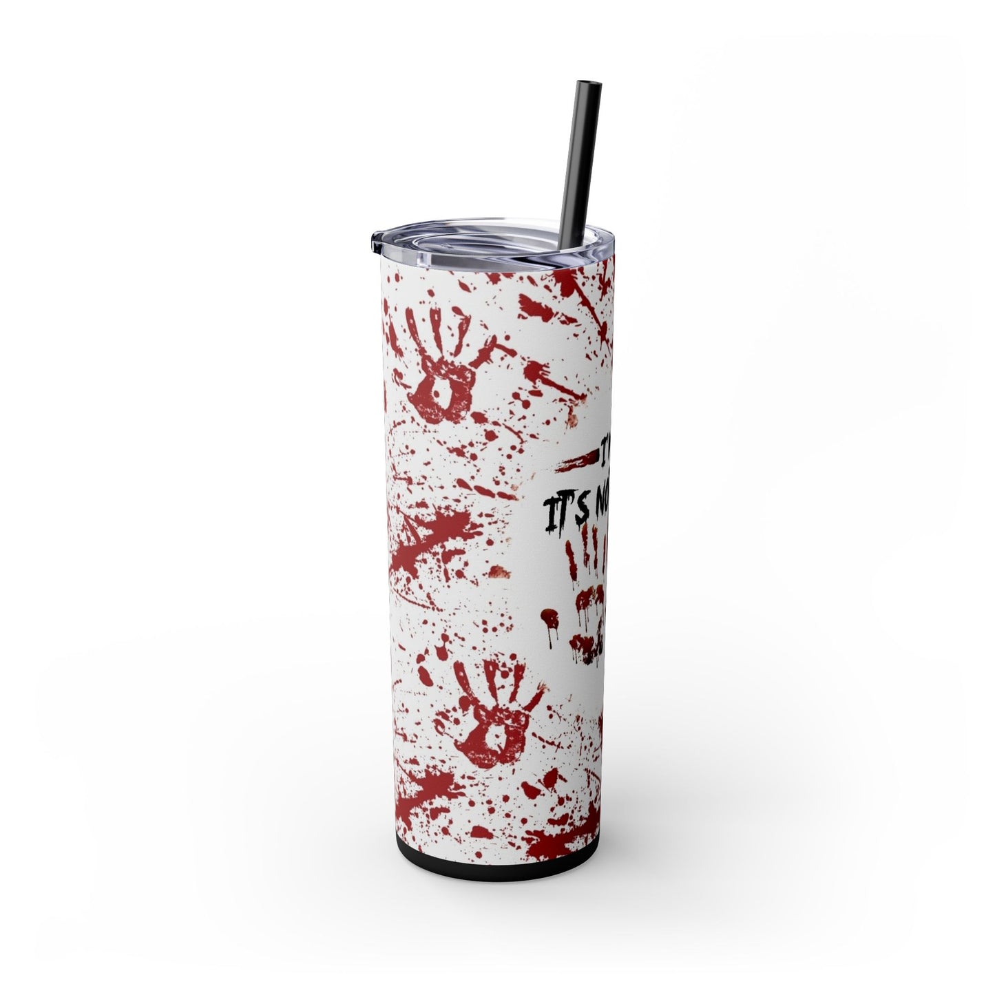 I'M OK, ITS NOT MY BLOOD - Skinny Tumbler with Straw, 20oz - Rock n Royalty Designs