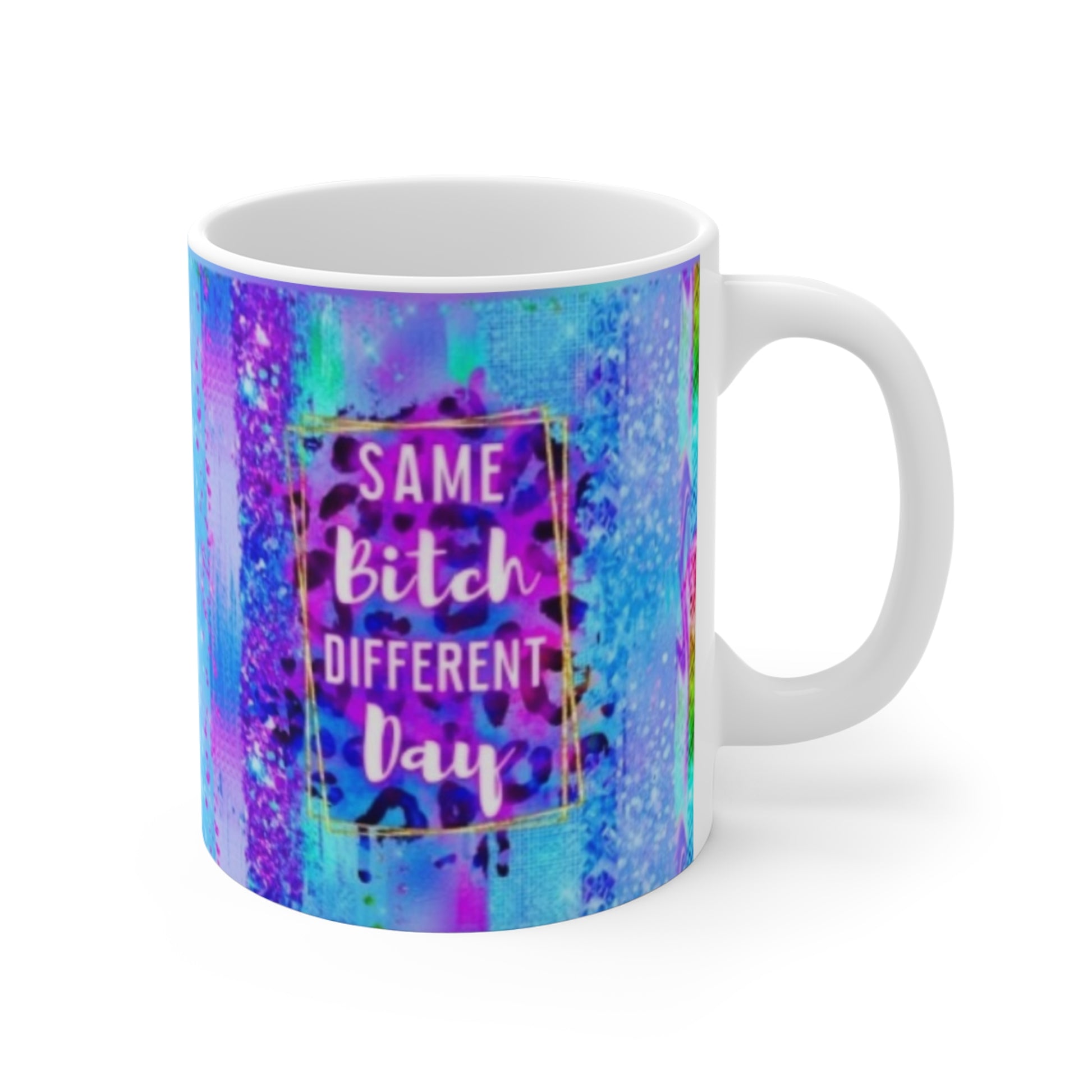 SAME B@TCH - DIFFERENT DAY - Mug 11oz Printify