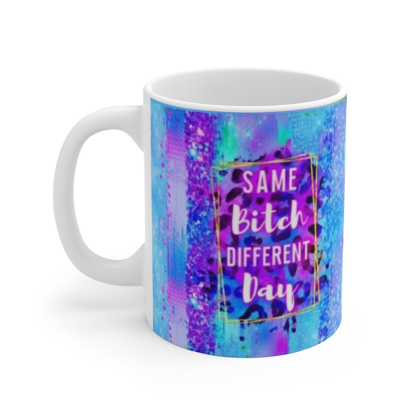 SAME B@TCH - DIFFERENT DAY - Mug 11oz Printify