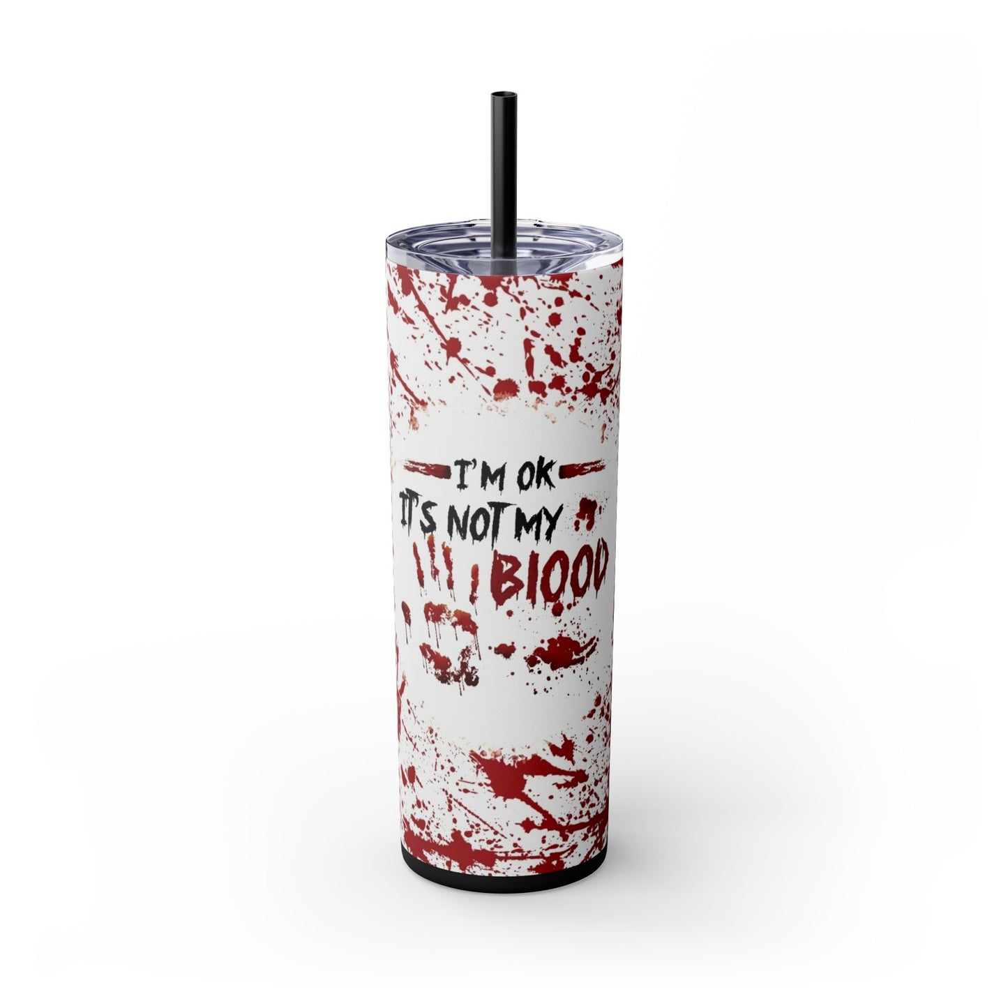 I'M OK, ITS NOT MY BLOOD - Skinny Tumbler with Straw, 20oz - Rock n Royalty Designs