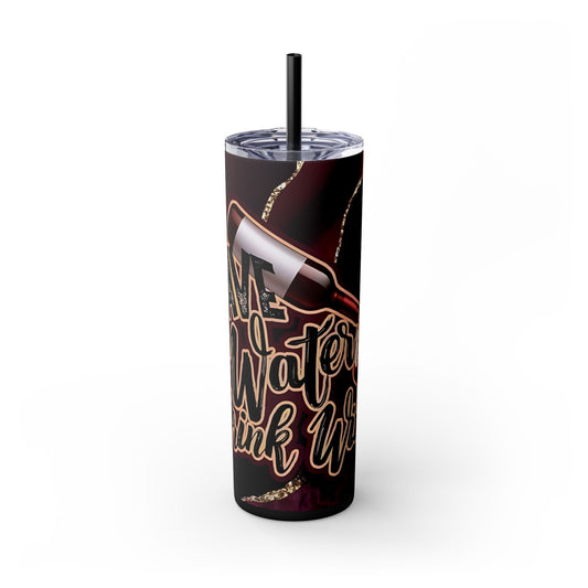 Tumbler - Save the Water Drink Wine 20oz Skinny Tumbler with Straw