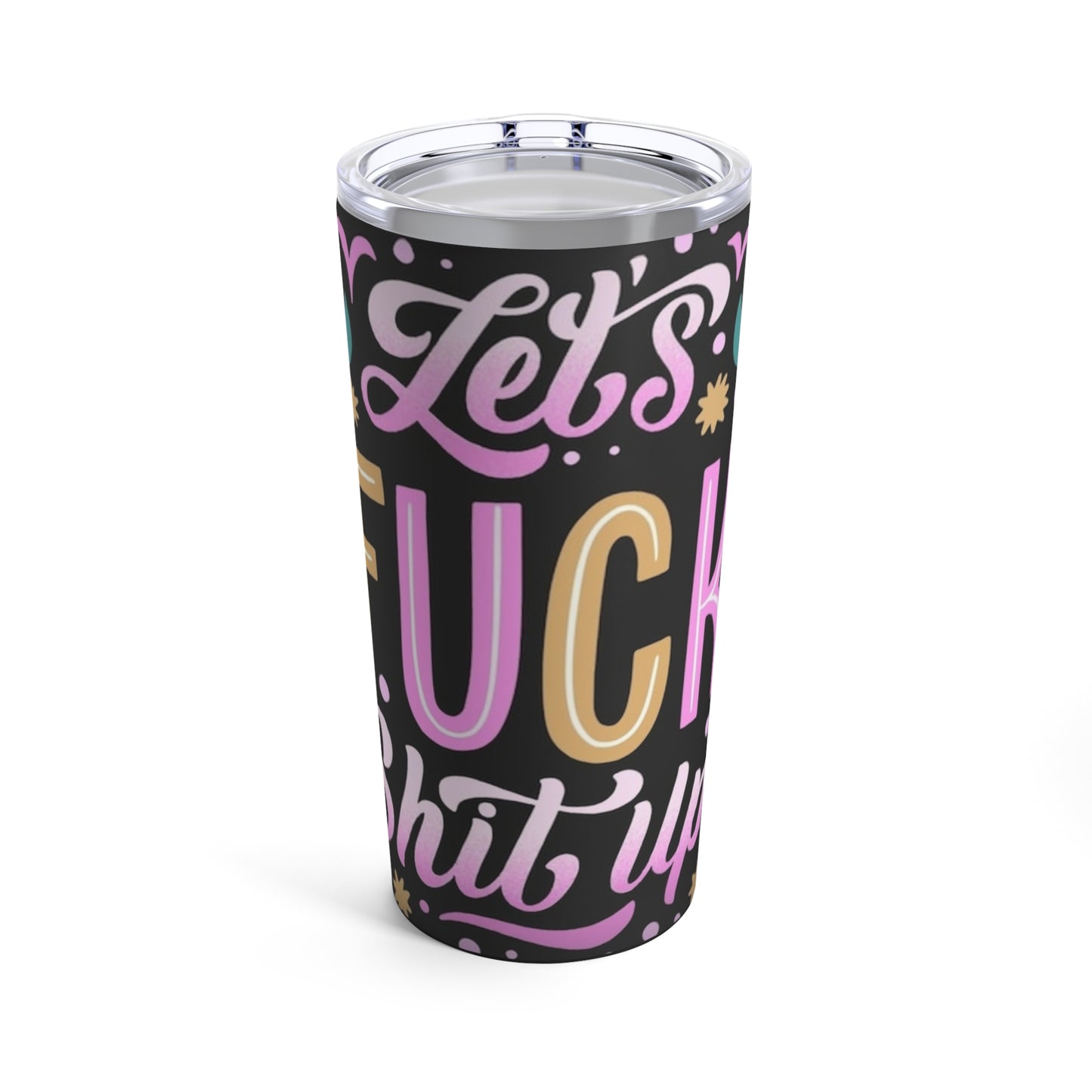 LETS F@CK SHIT UP - Tumbler 20oz - Rock n Royalty Designs