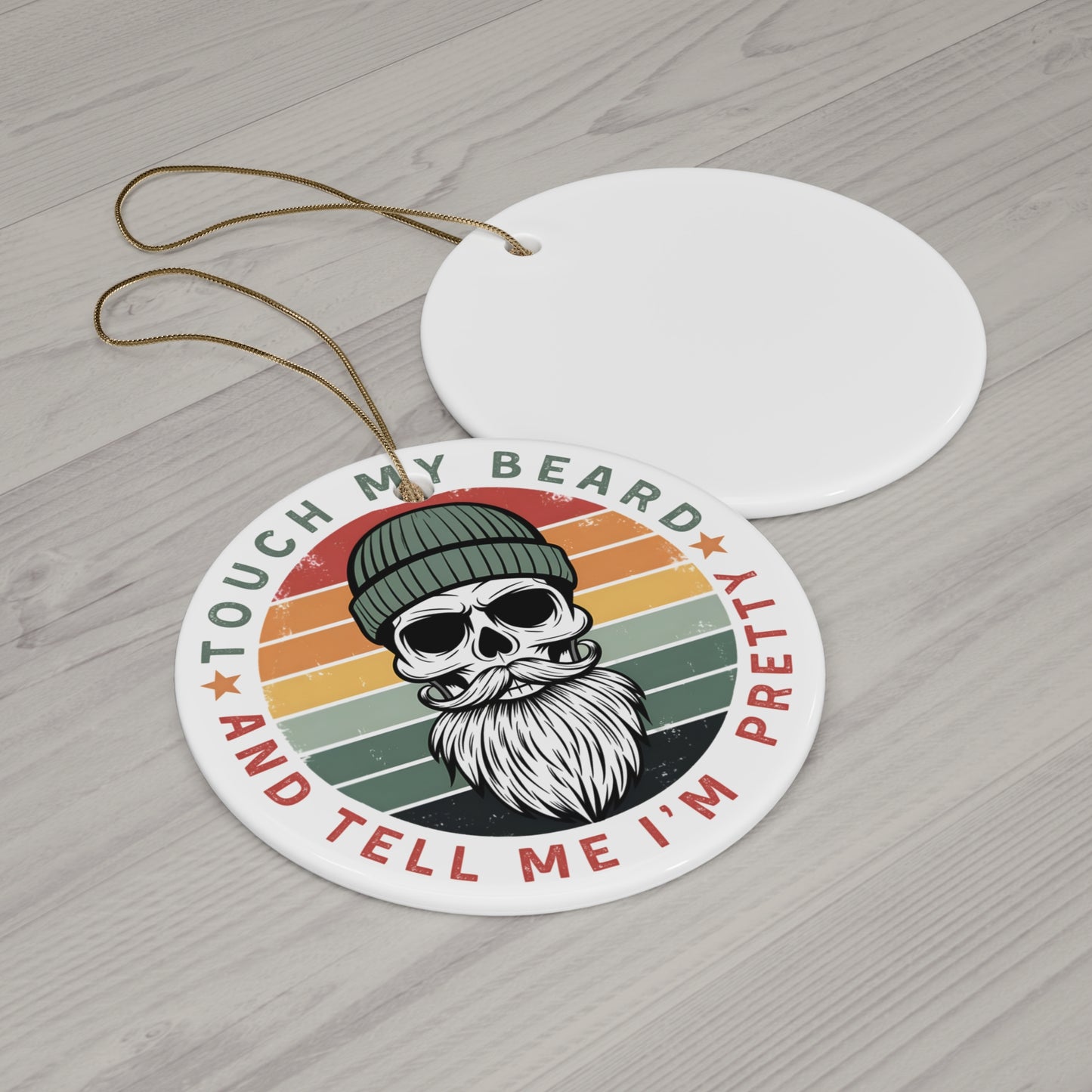 TOUCH MY BEARD, TELL ME IM PRETTY  Ceramic Ornament Printify