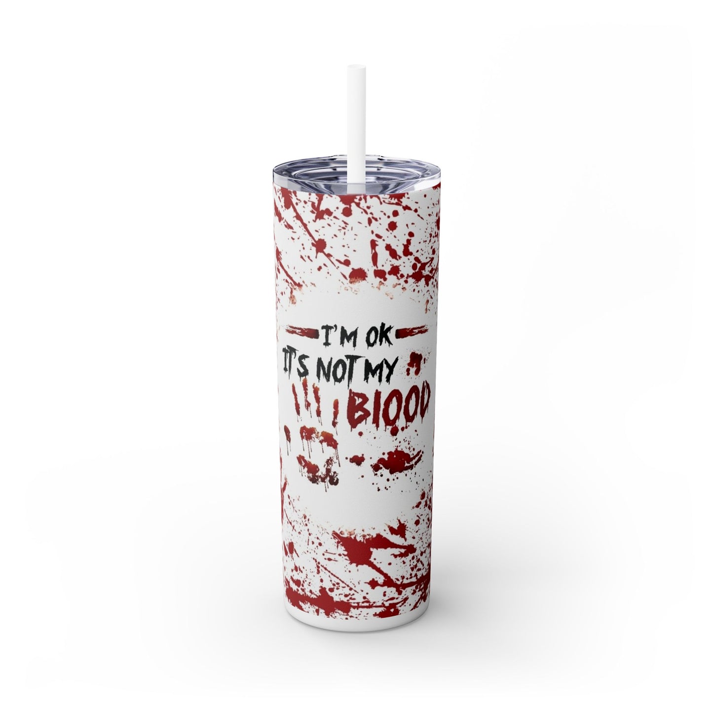 I'M OK, ITS NOT MY BLOOD - Skinny Tumbler with Straw, 20oz - Rock n Royalty Designs