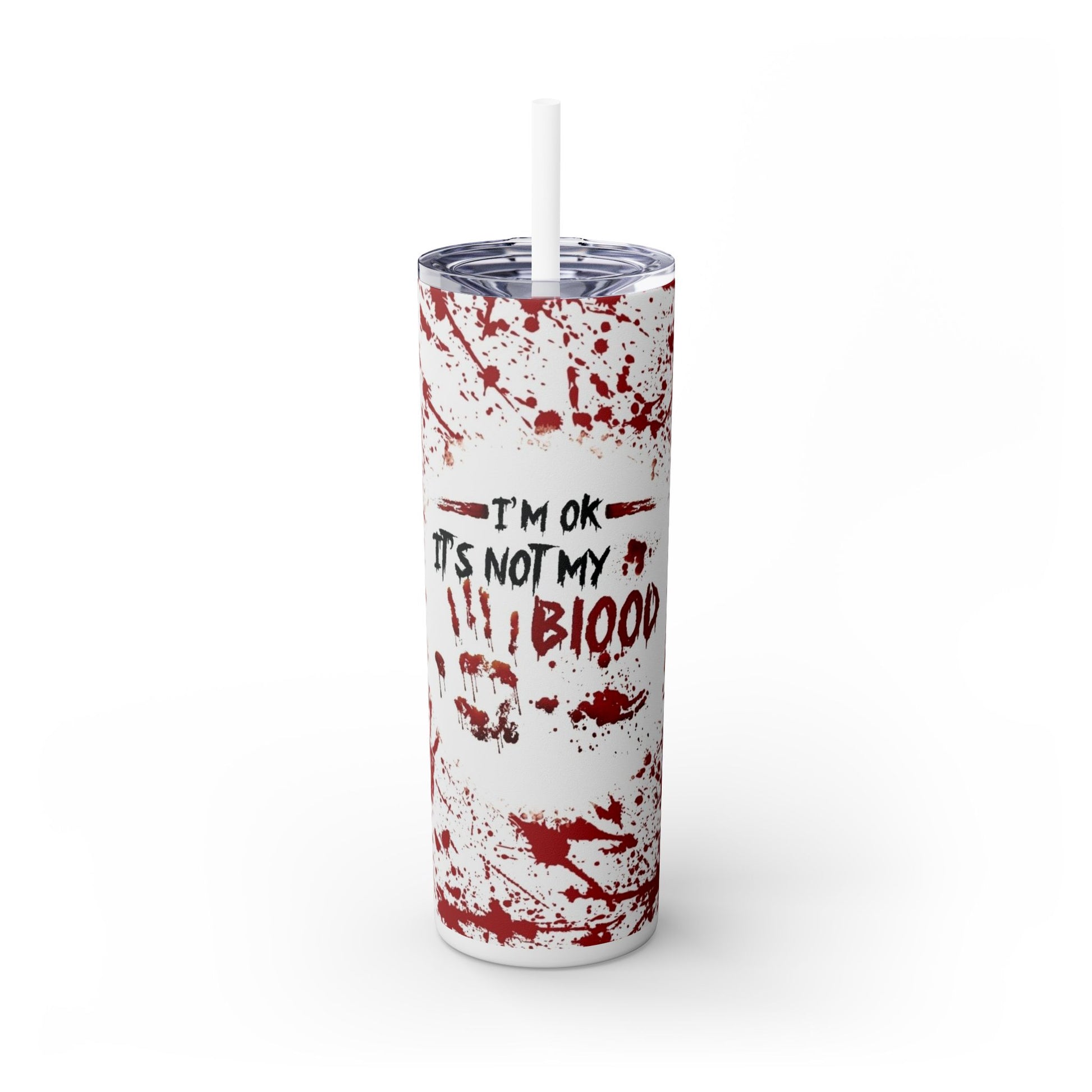 I'M OK, ITS NOT MY BLOOD - Skinny Tumbler with Straw, 20oz - Rock n Royalty Designs