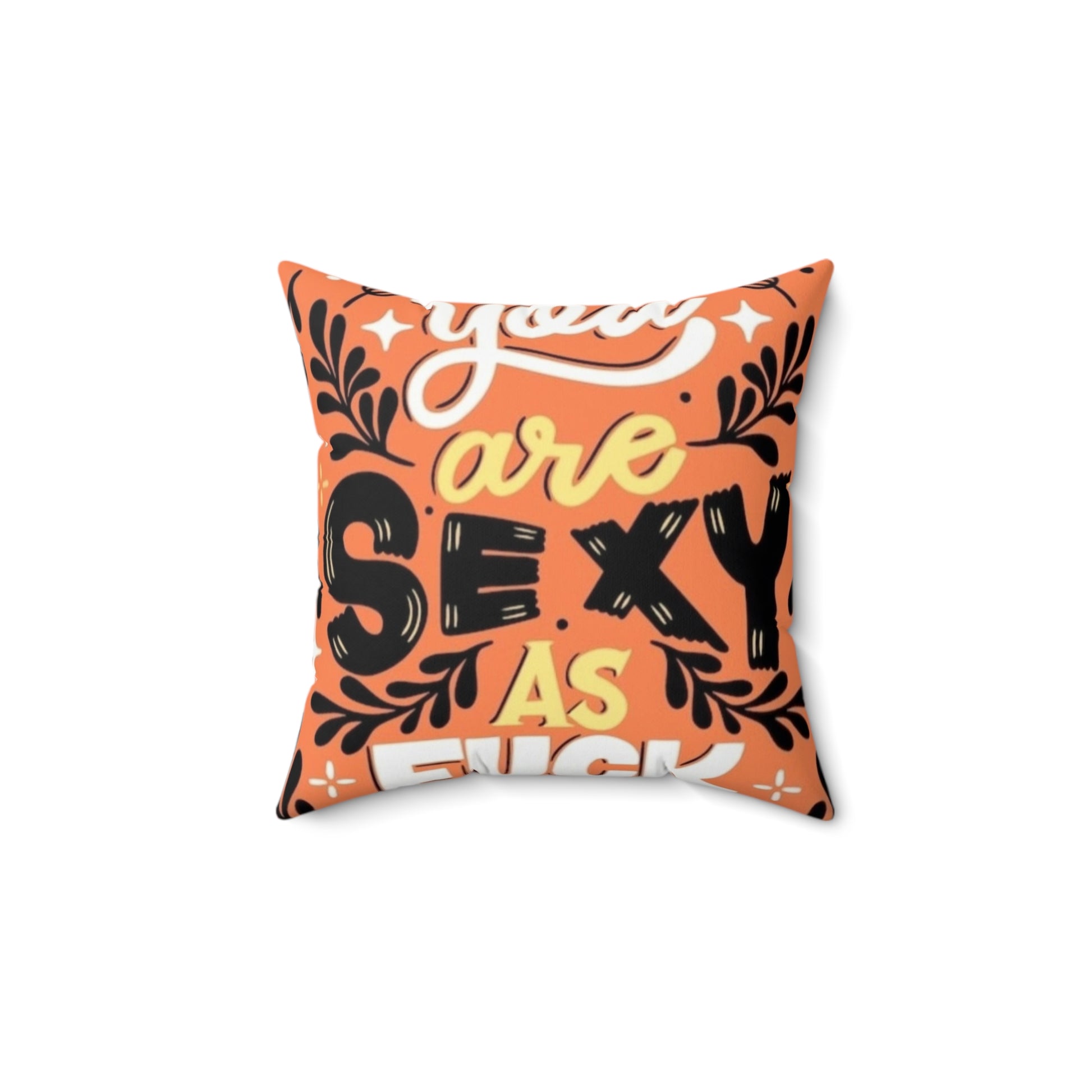 Square Pillow - You are SEXY as FUCK Throw Pillow Printify