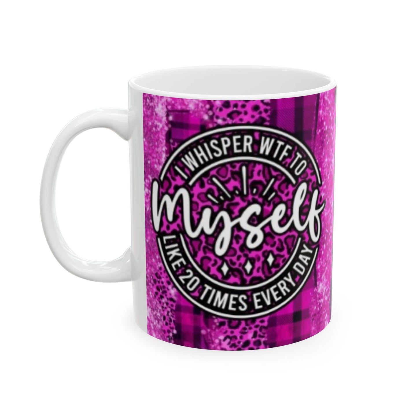 Whisper WTF to myself - Ceramic Mug, (11oz, 15oz) - Rock n Royalty Designs