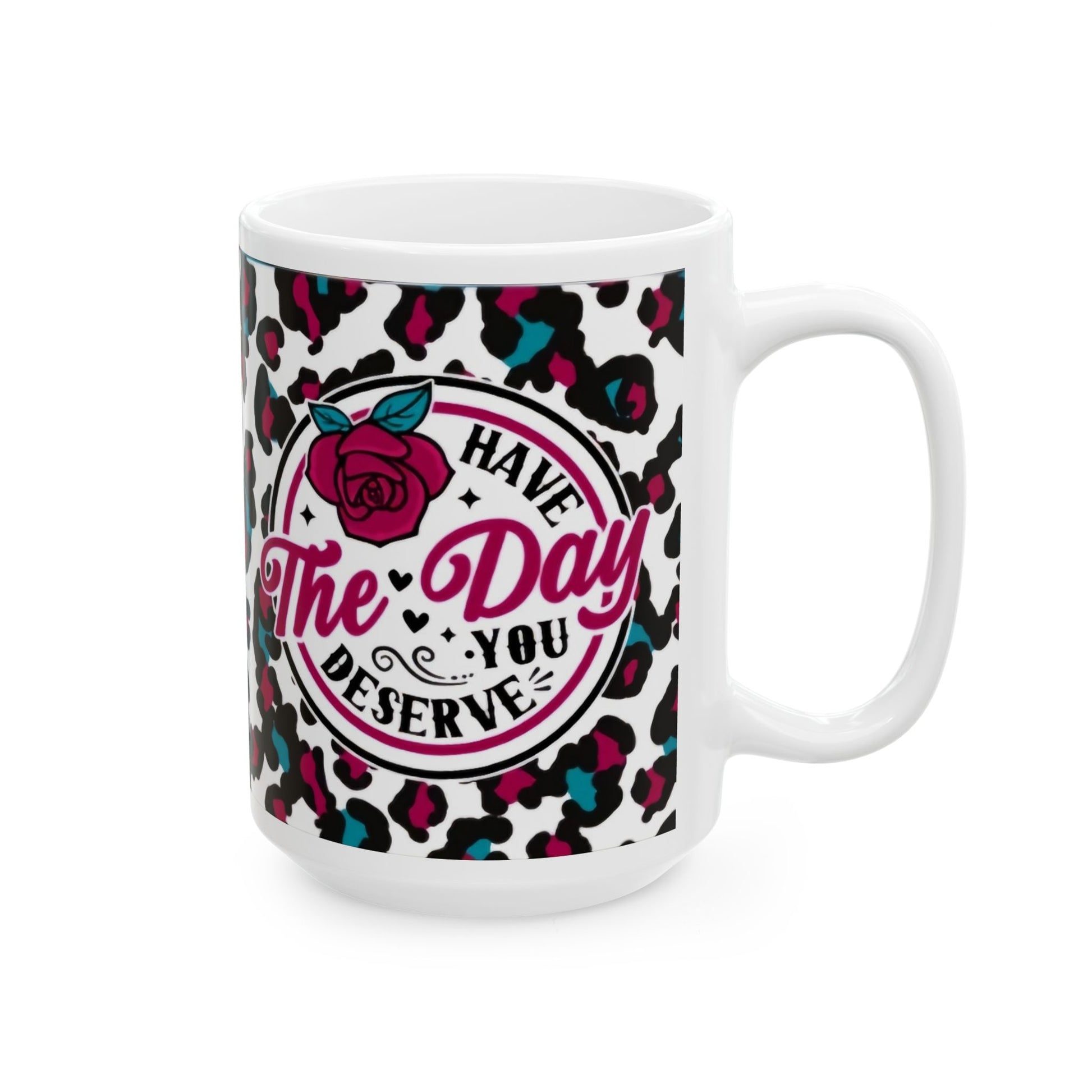 Have the day you deserve - Red/AquaCeramic Mug, (11oz, 15oz) - Rock n Royalty Designs