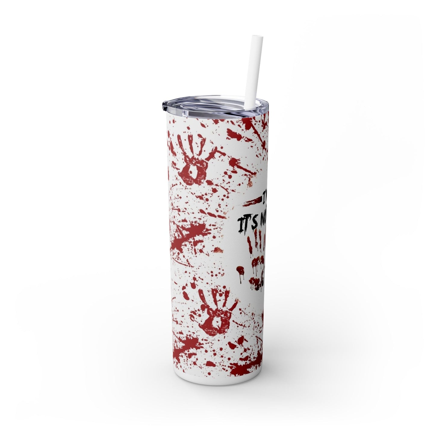 I'M OK, ITS NOT MY BLOOD - Skinny Tumbler with Straw, 20oz - Rock n Royalty Designs