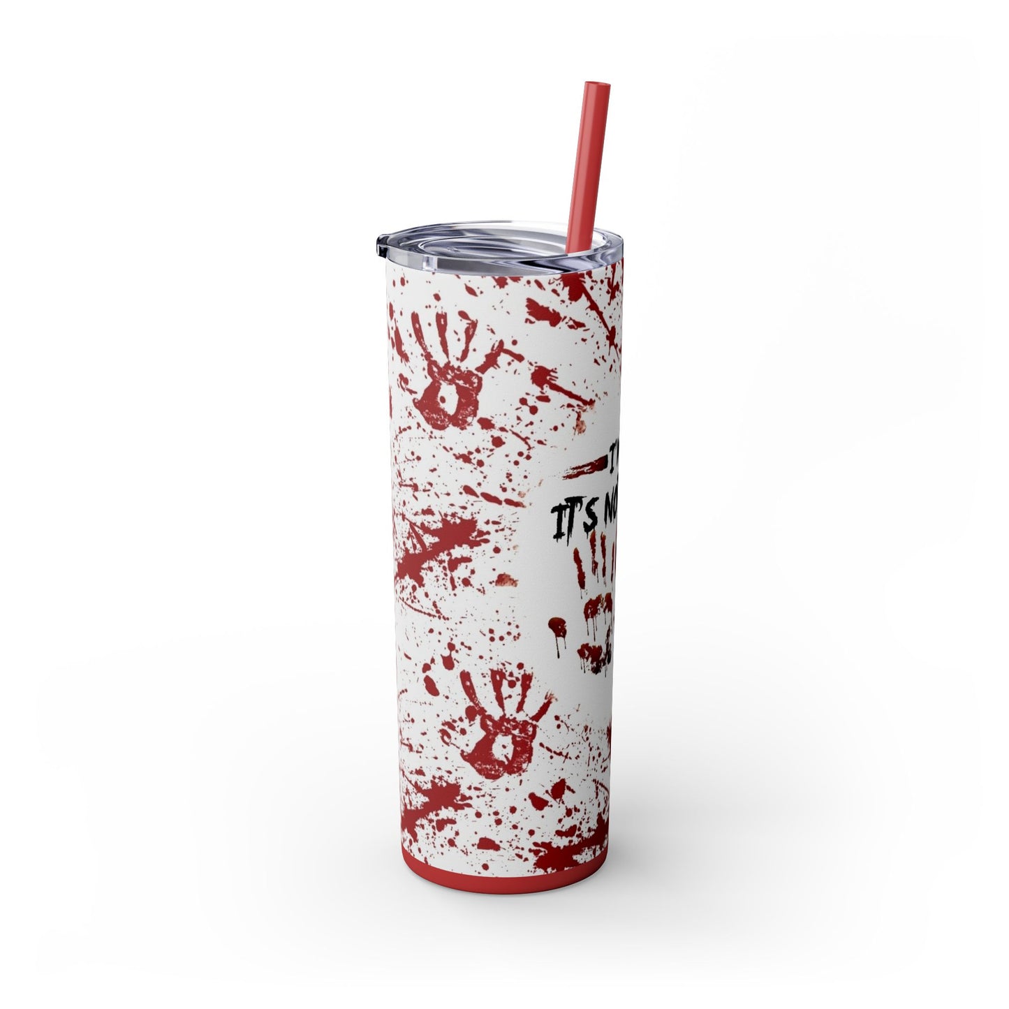 I'M OK, ITS NOT MY BLOOD - Skinny Tumbler with Straw, 20oz - Rock n Royalty Designs