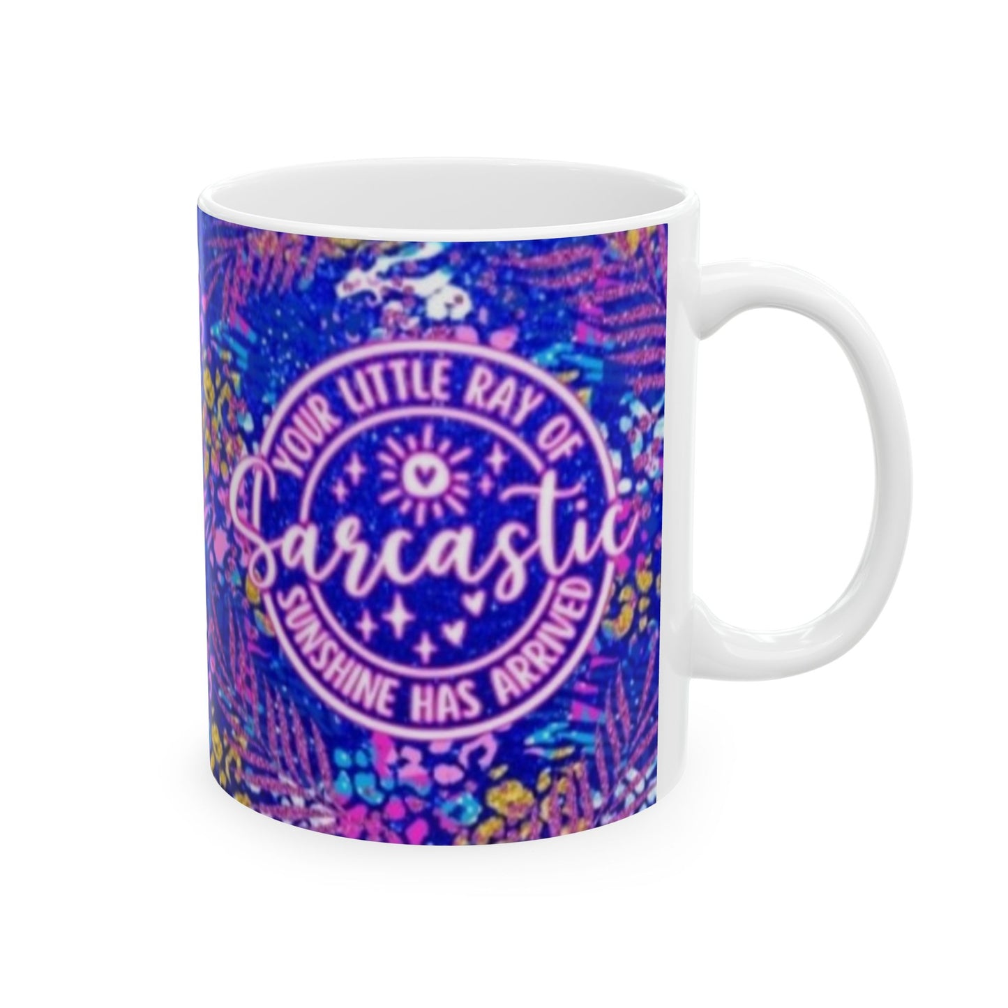 A little ray os Sarcastic - Ceramic Mug, (11oz, 15oz) - Rock n Royalty Designs