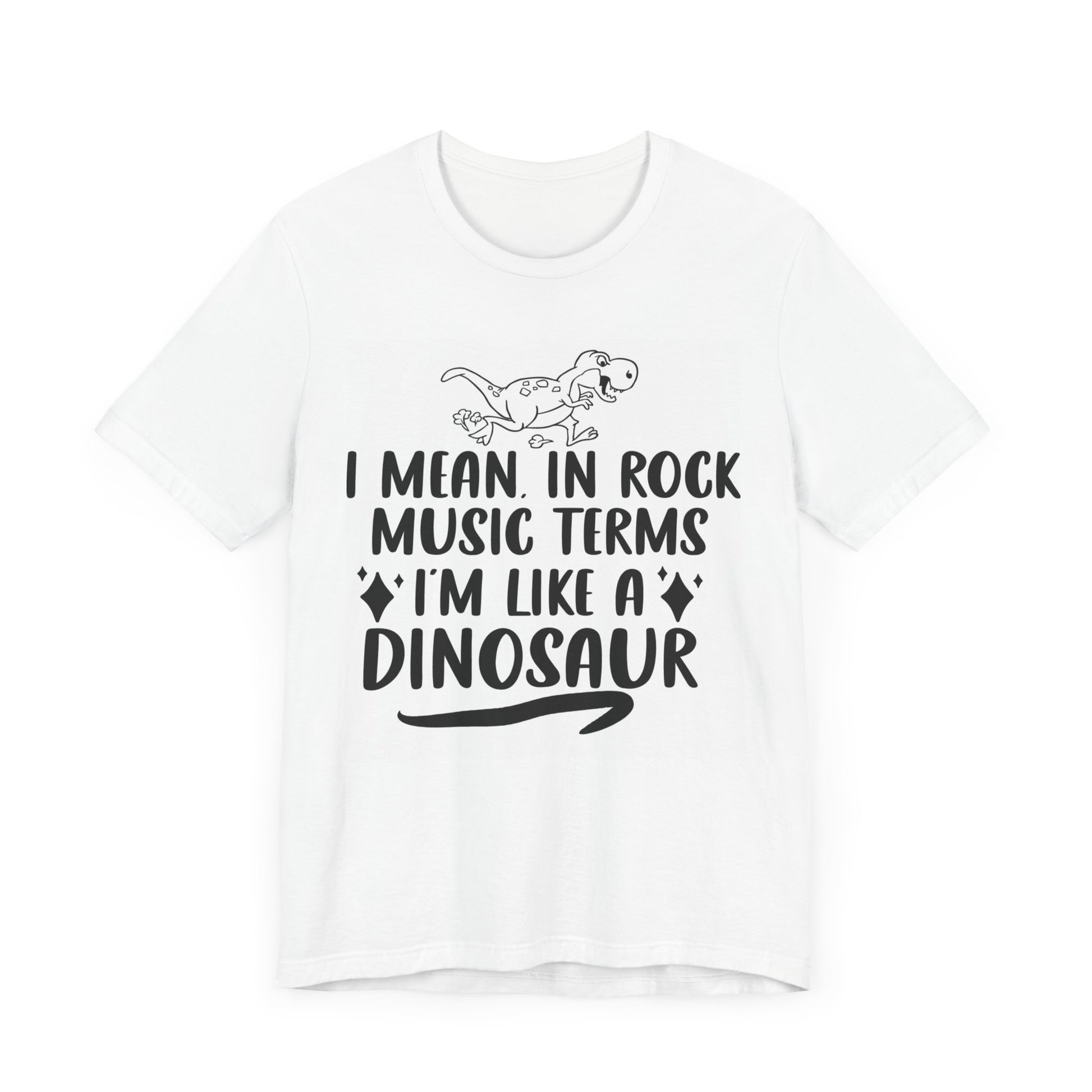 I Mean. In Rock Music, I'm a Dinosaur-Unisex Jersey Short Sleeve Tee - Rock n Royalty Designs