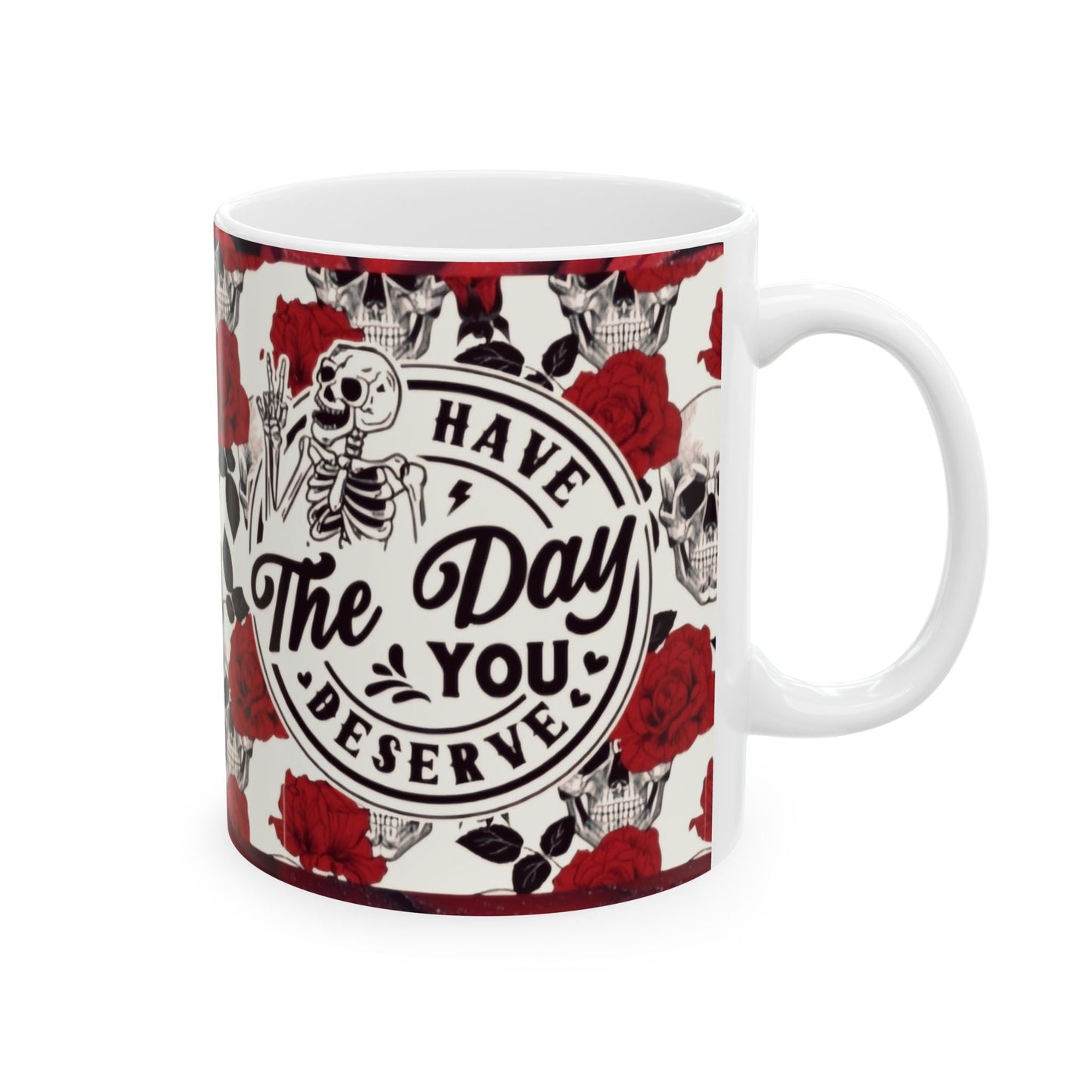 Have the day you deserve - Red - Ceramic Mug, (11oz, 15oz) - Rock n Royalty Designs