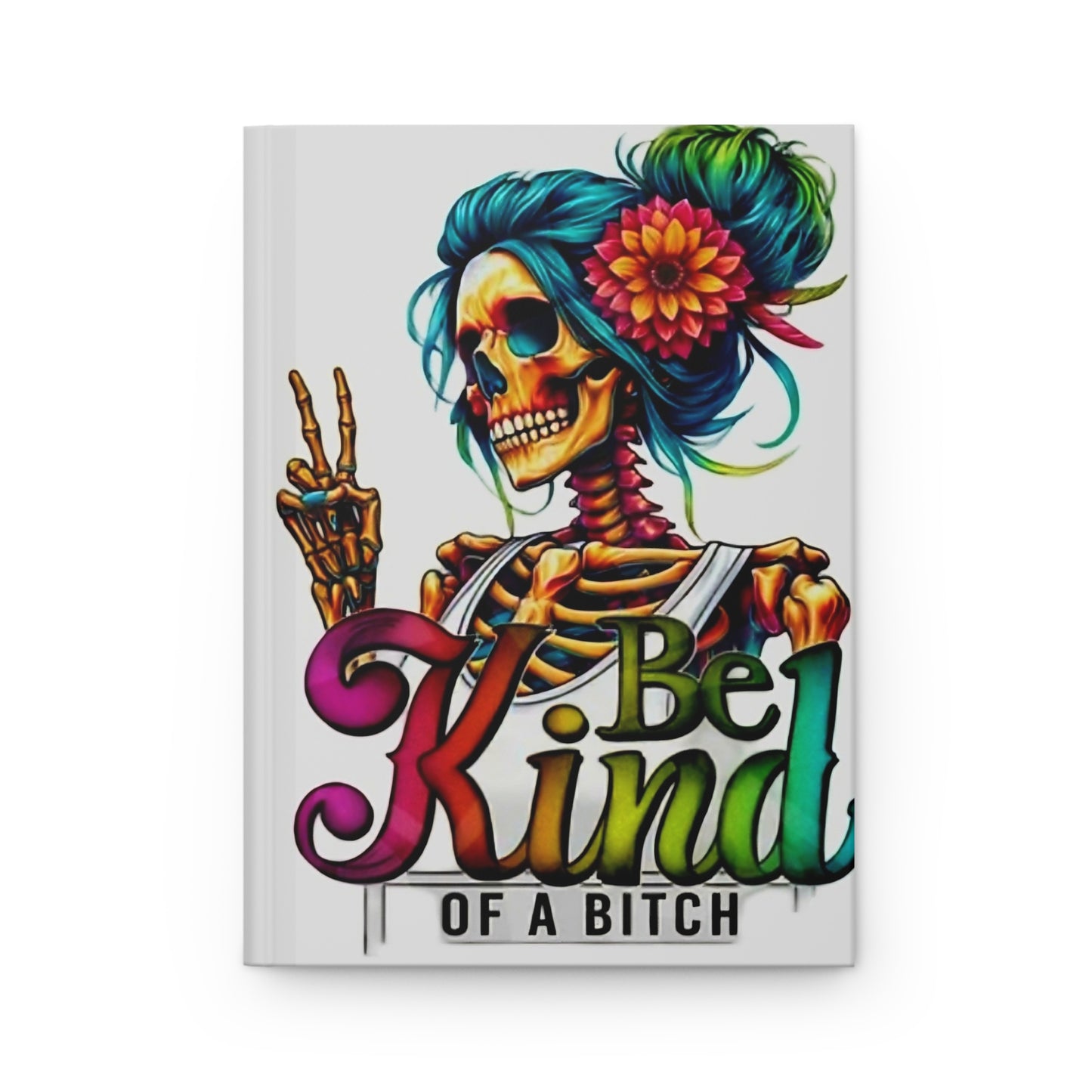 Vibraint Skeleton Be Kind - of a BTCH - Hardcover Journal Matte - Rock n Royalty Designs