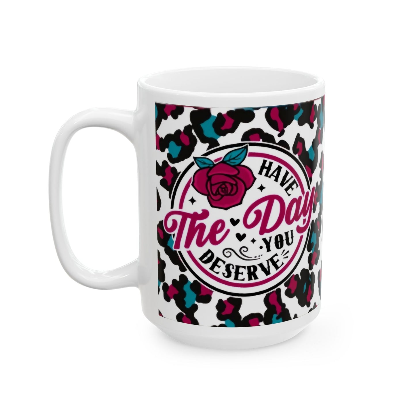 Have the day you deserve - Red/AquaCeramic Mug, (11oz, 15oz) - Rock n Royalty Designs