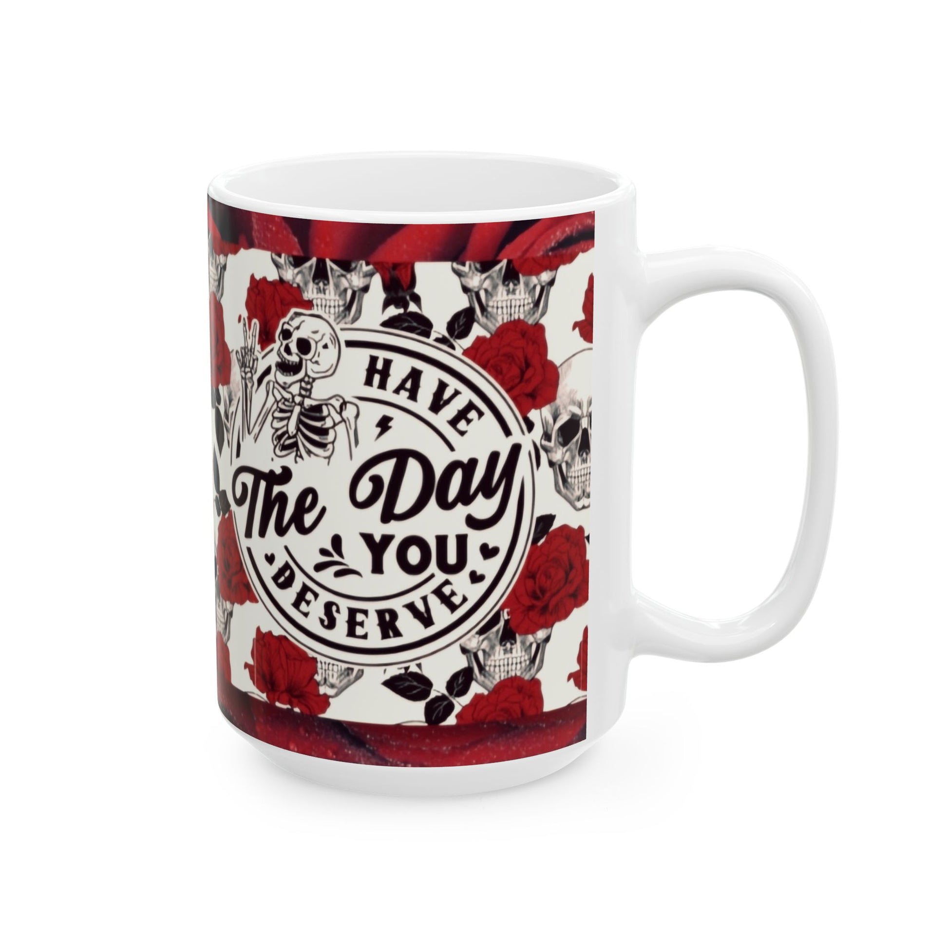 Have the day you deserve - Red - Ceramic Mug, (11oz, 15oz) - Rock n Royalty Designs