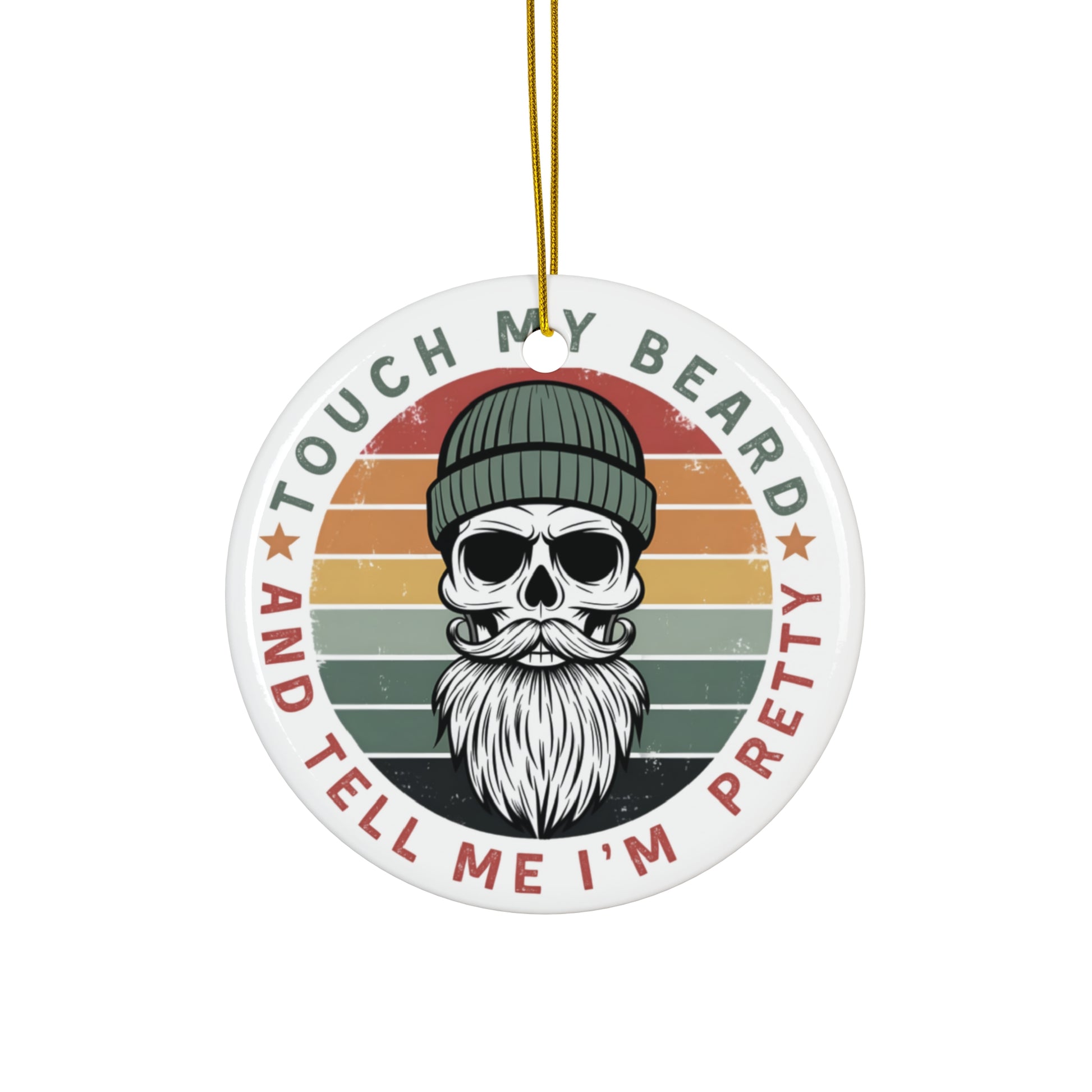 TOUCH MY BEARD, TELL ME IM PRETTY  Ceramic Ornament Printify