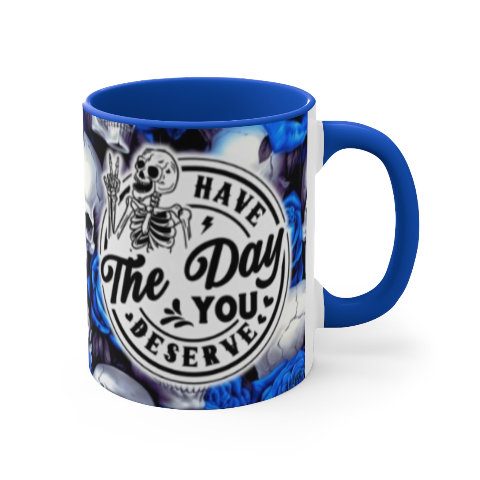 Have the day you deserve , Blue- 11oz Accent Mug - Rock n Royalty Designs