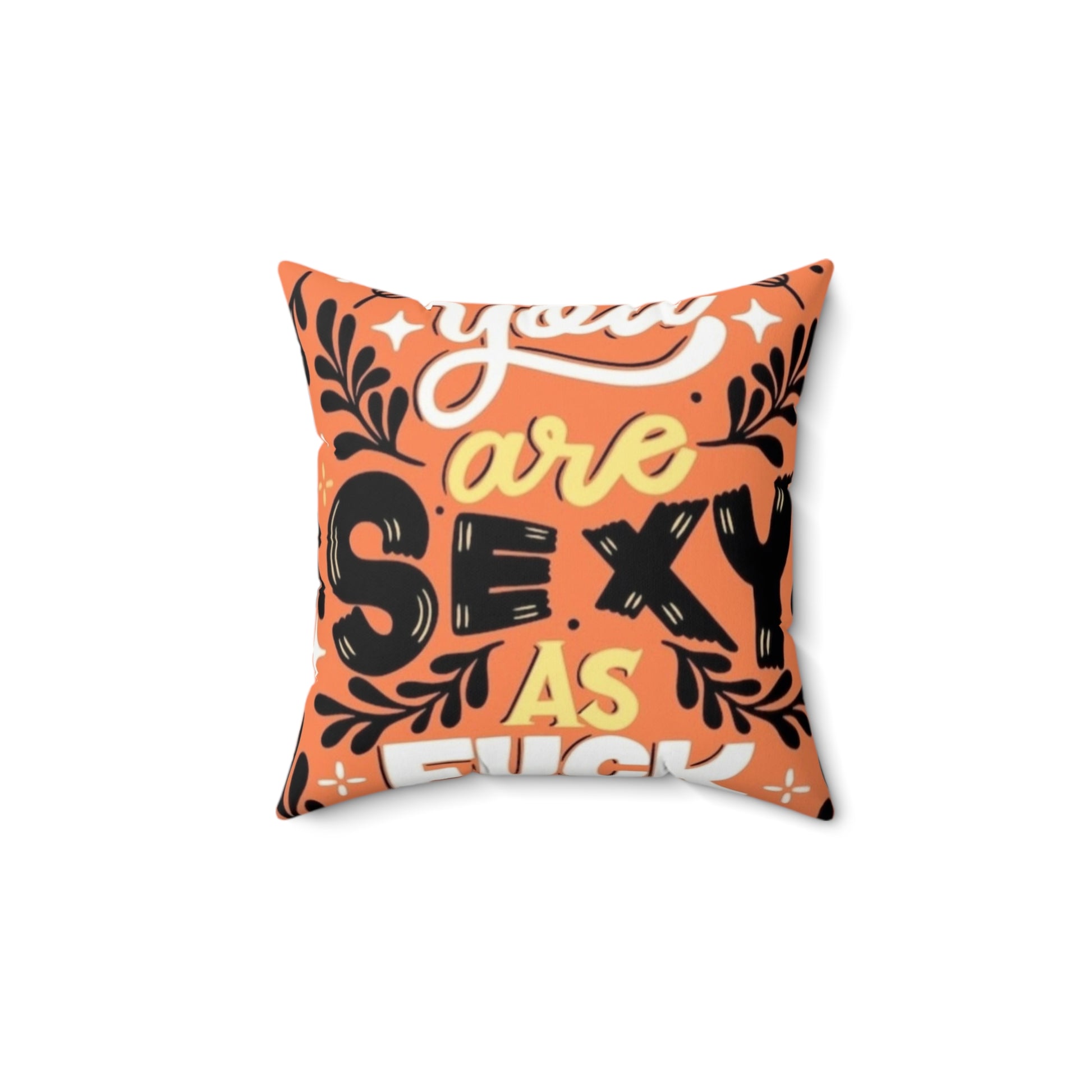 Square Pillow - You are SEXY as FUCK Throw Pillow Printify