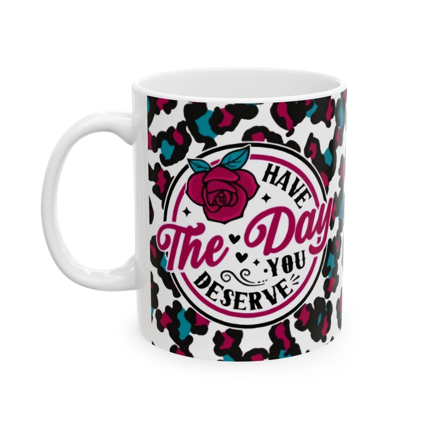 Have the day you deserve - Red/AquaCeramic Mug, (11oz, 15oz) - Rock n Royalty Designs