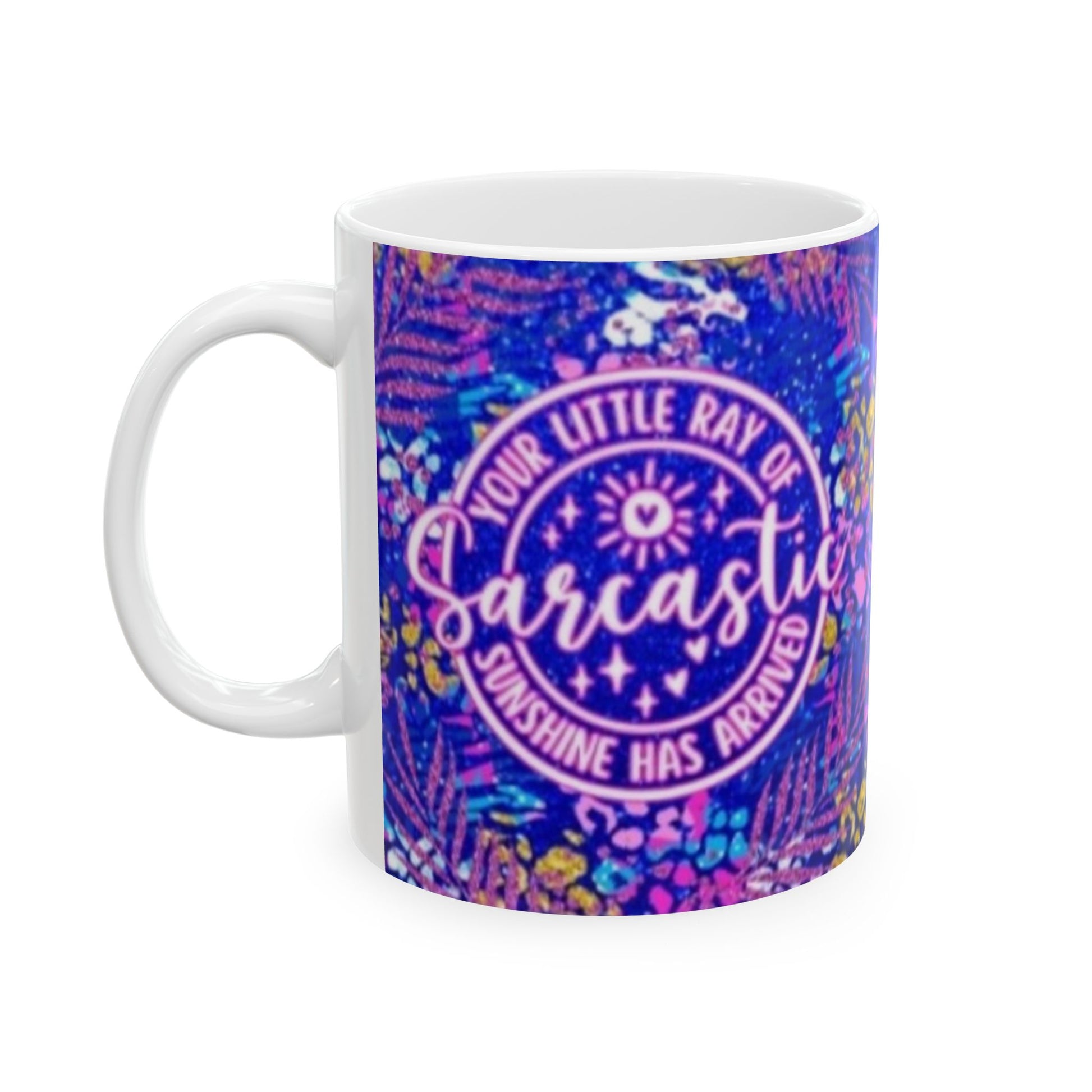 A little ray os Sarcastic - Ceramic Mug, (11oz, 15oz) - Rock n Royalty Designs