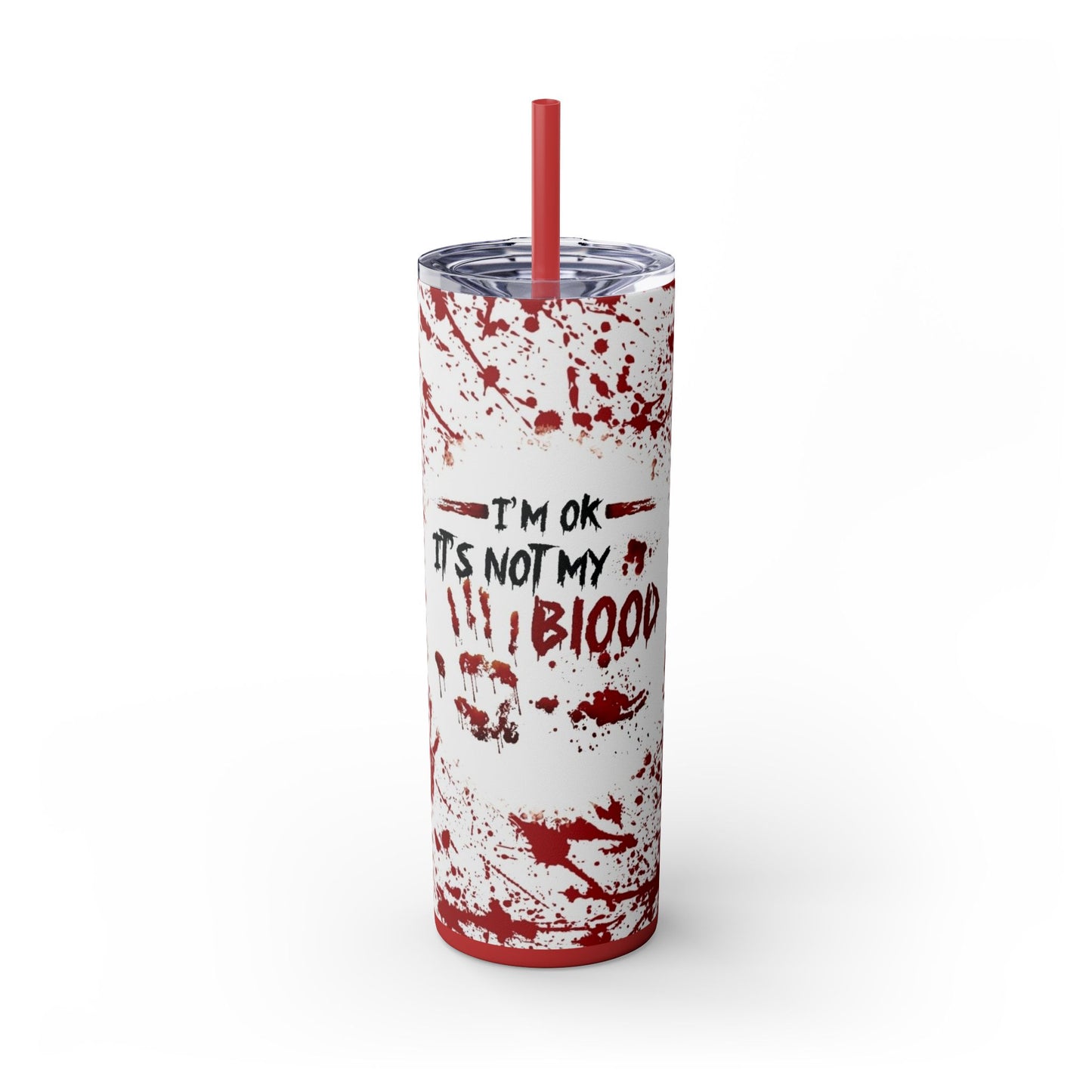 I'M OK, ITS NOT MY BLOOD - Skinny Tumbler with Straw, 20oz - Rock n Royalty Designs