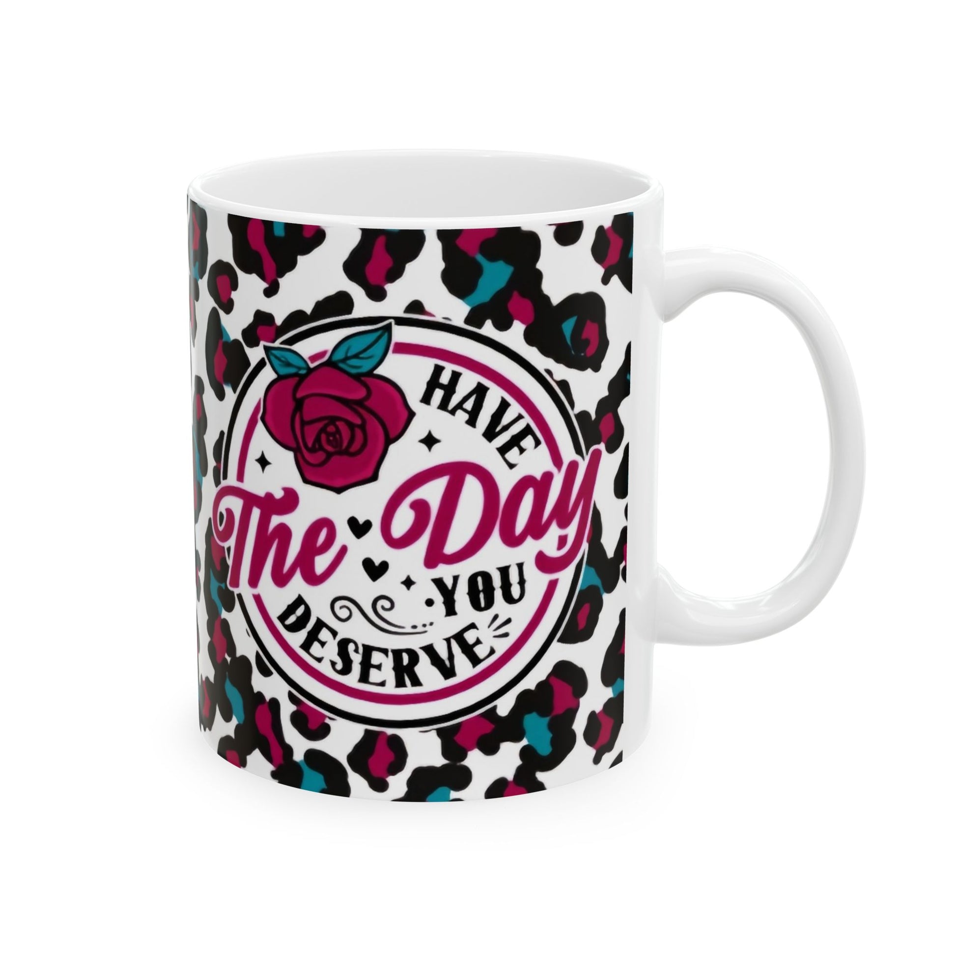 Have the day you deserve - Red/AquaCeramic Mug, (11oz, 15oz) - Rock n Royalty Designs