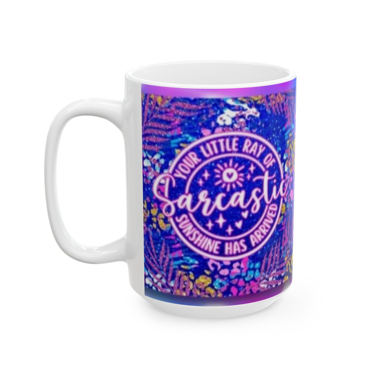 A little ray os Sarcastic - Ceramic Mug, (11oz, 15oz) - Rock n Royalty Designs